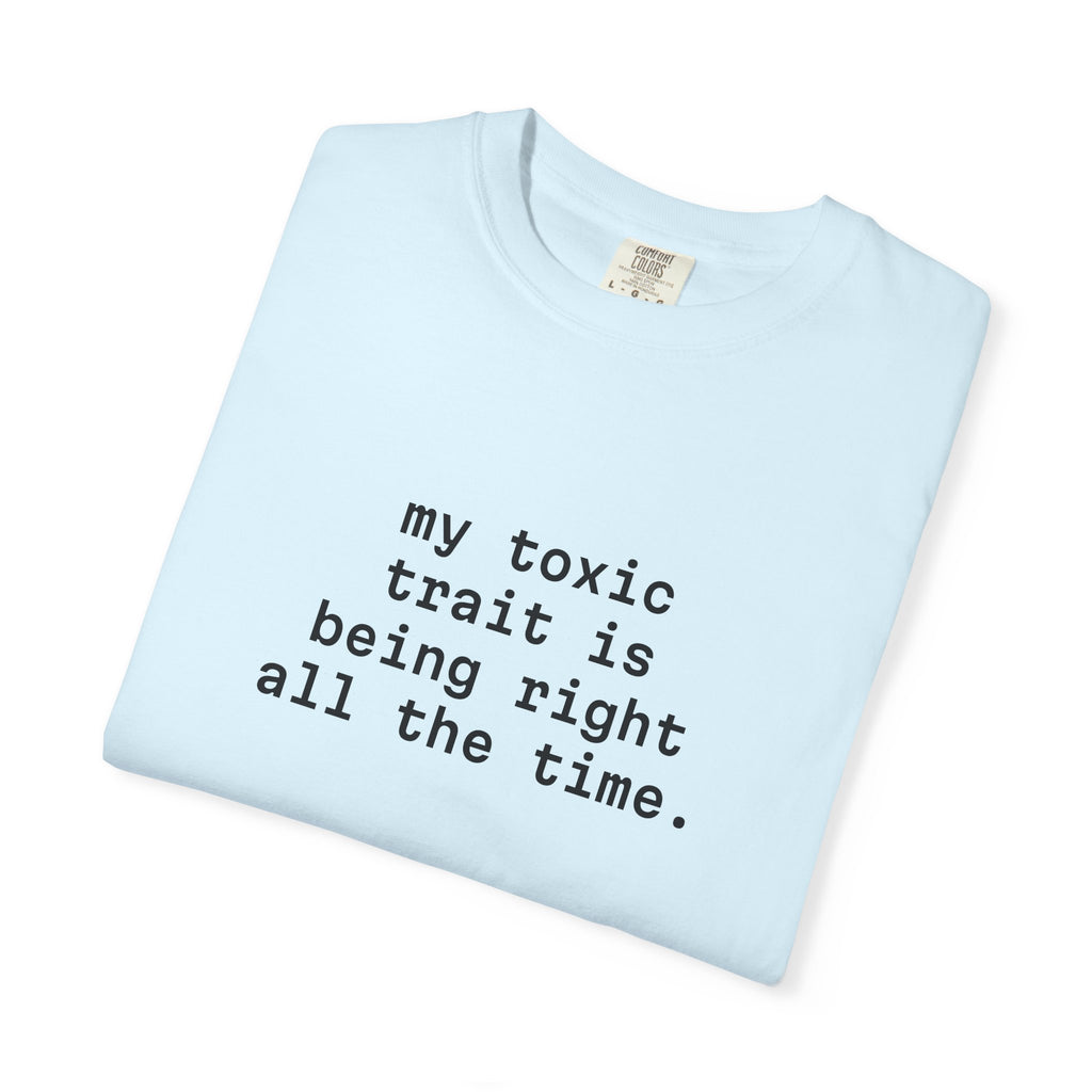 My Toxic Trait Is Being Right All The Time T-Shirt