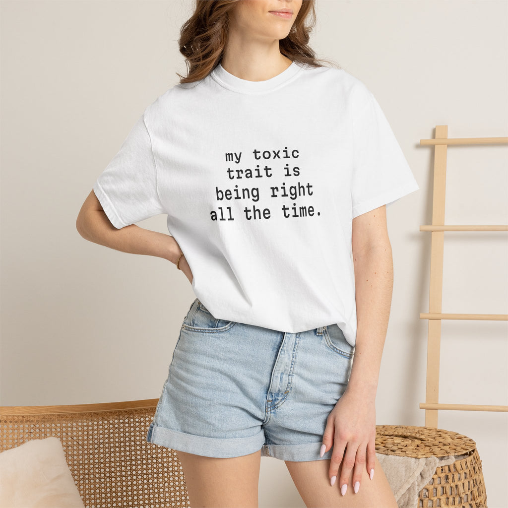 My Toxic Trait Is Being Right All The Time T-Shirt