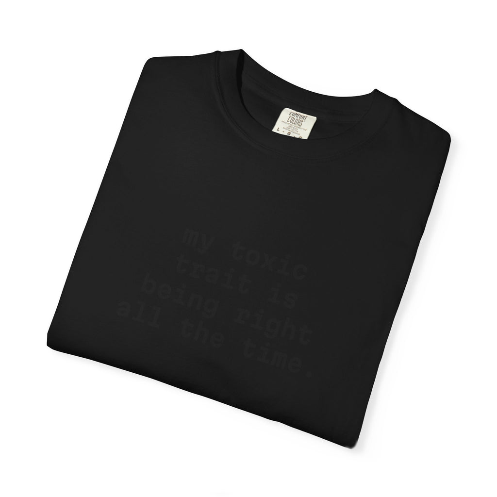 My Toxic Trait Is Being Right All The Time T-Shirt