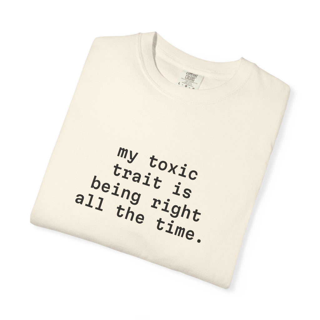 My Toxic Trait Is Being Right All The Time T-Shirt
