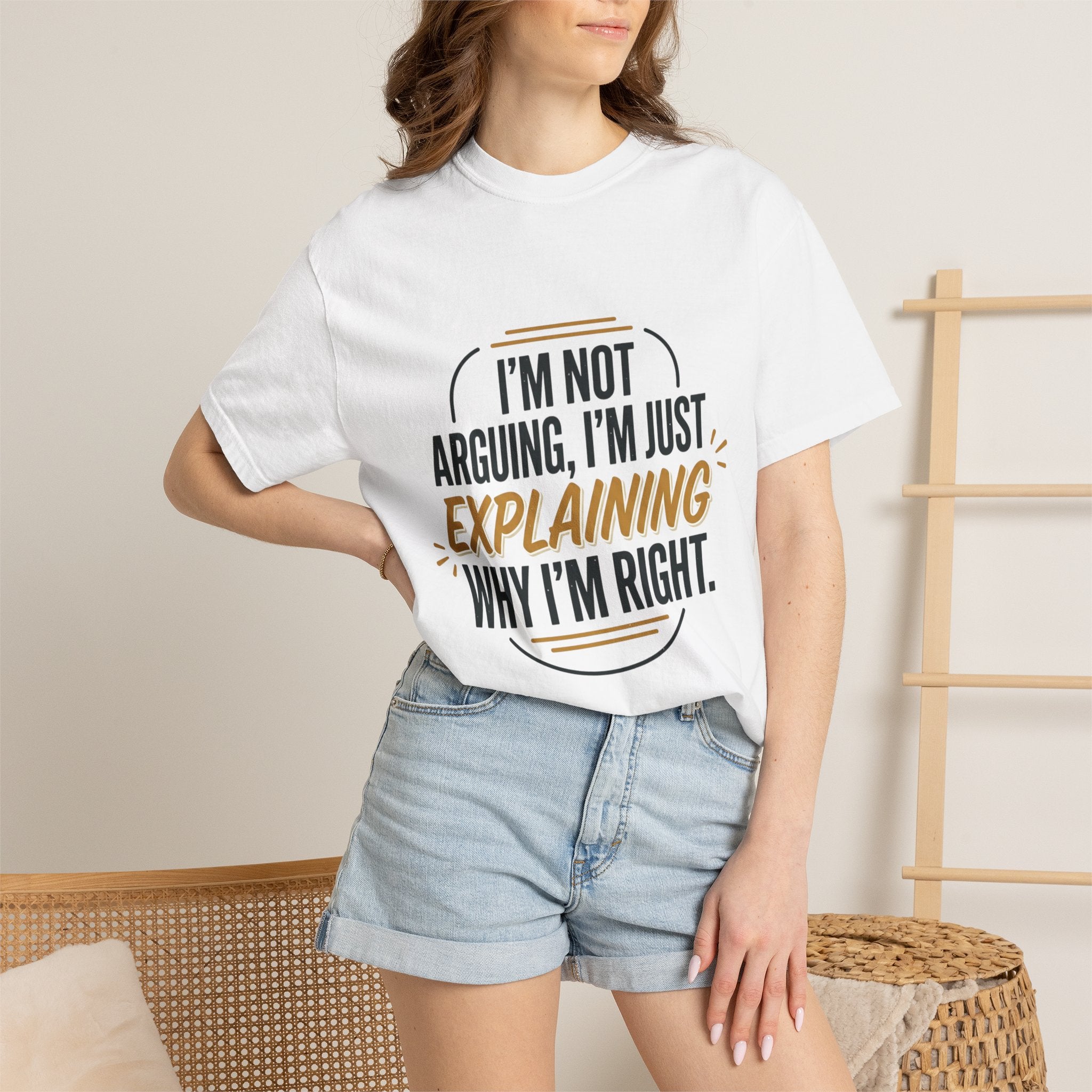 I'm Not Arguing T-Shirt — Funny "I'm Just Explaining Why I'm Right" Graphic Tee