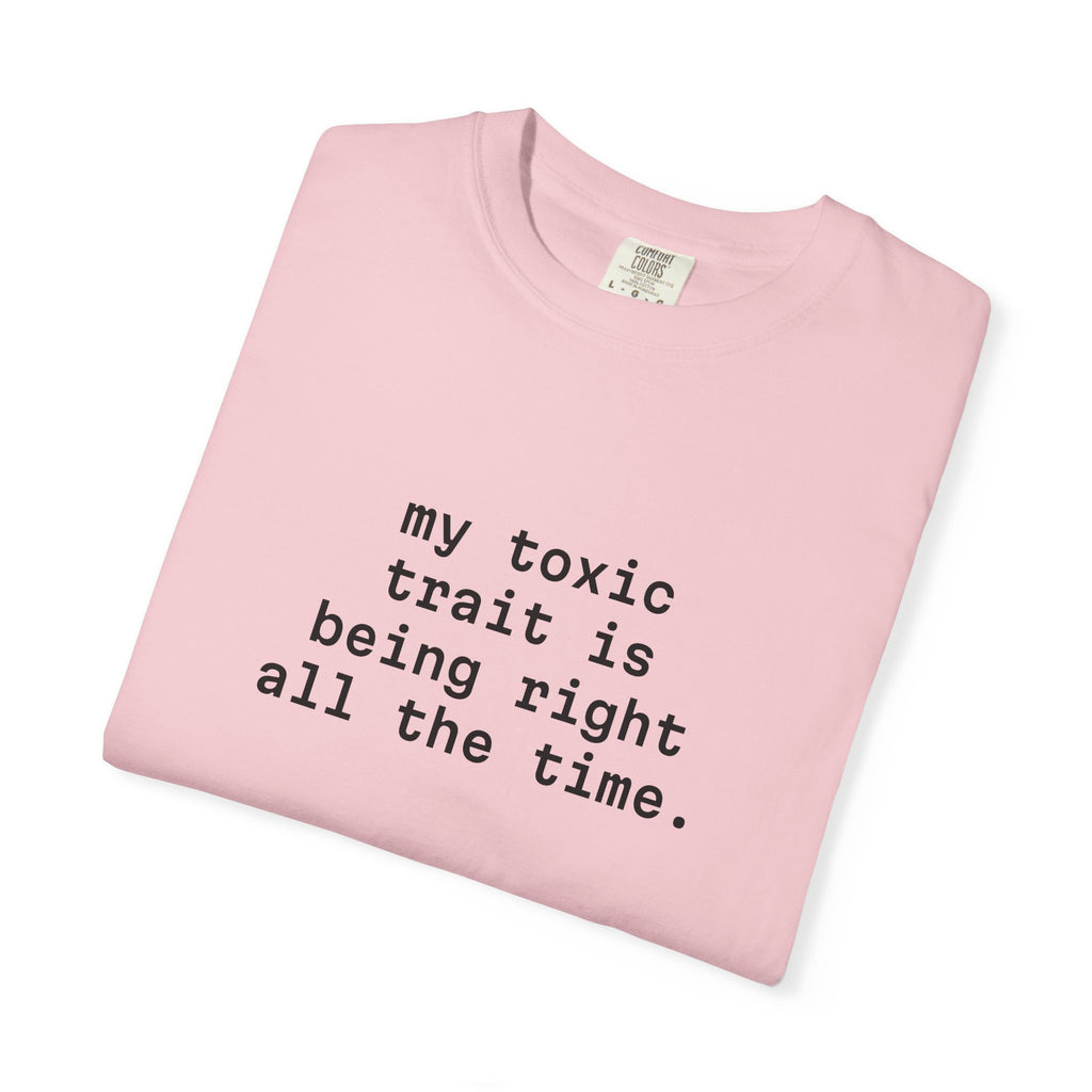My Toxic Trait Is Being Right All The Time T-Shirt