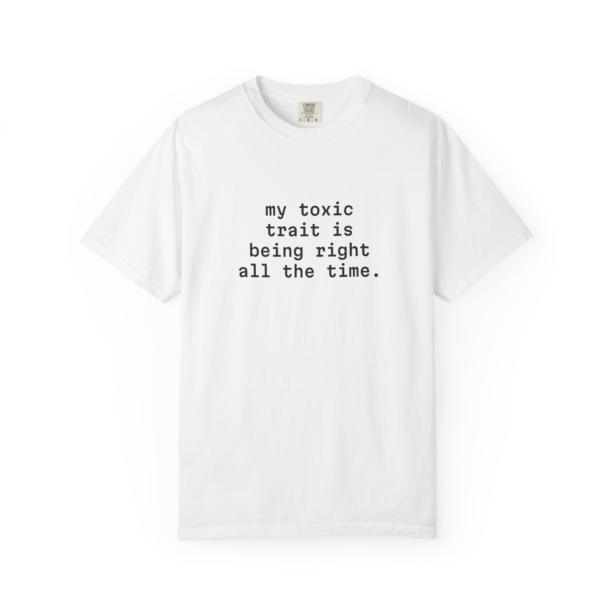 My Toxic Trait Is Being Right All The Time T-Shirt