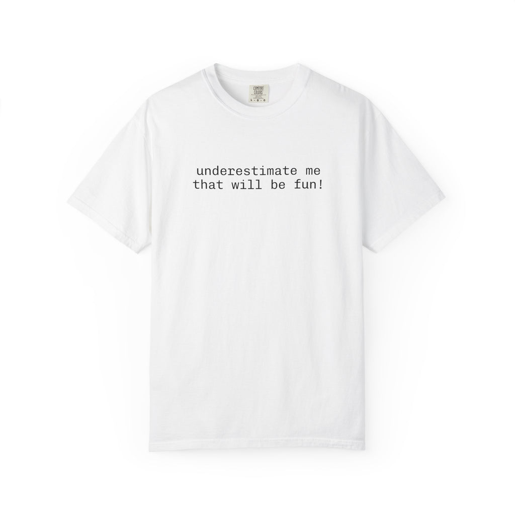Underestimate Me That Will Be Fun! T-Shirt