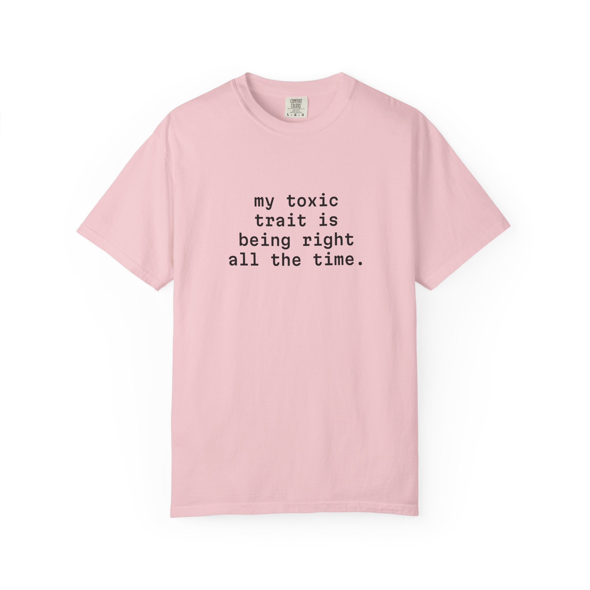 My Toxic Trait Is Being Right All The Time T-Shirt