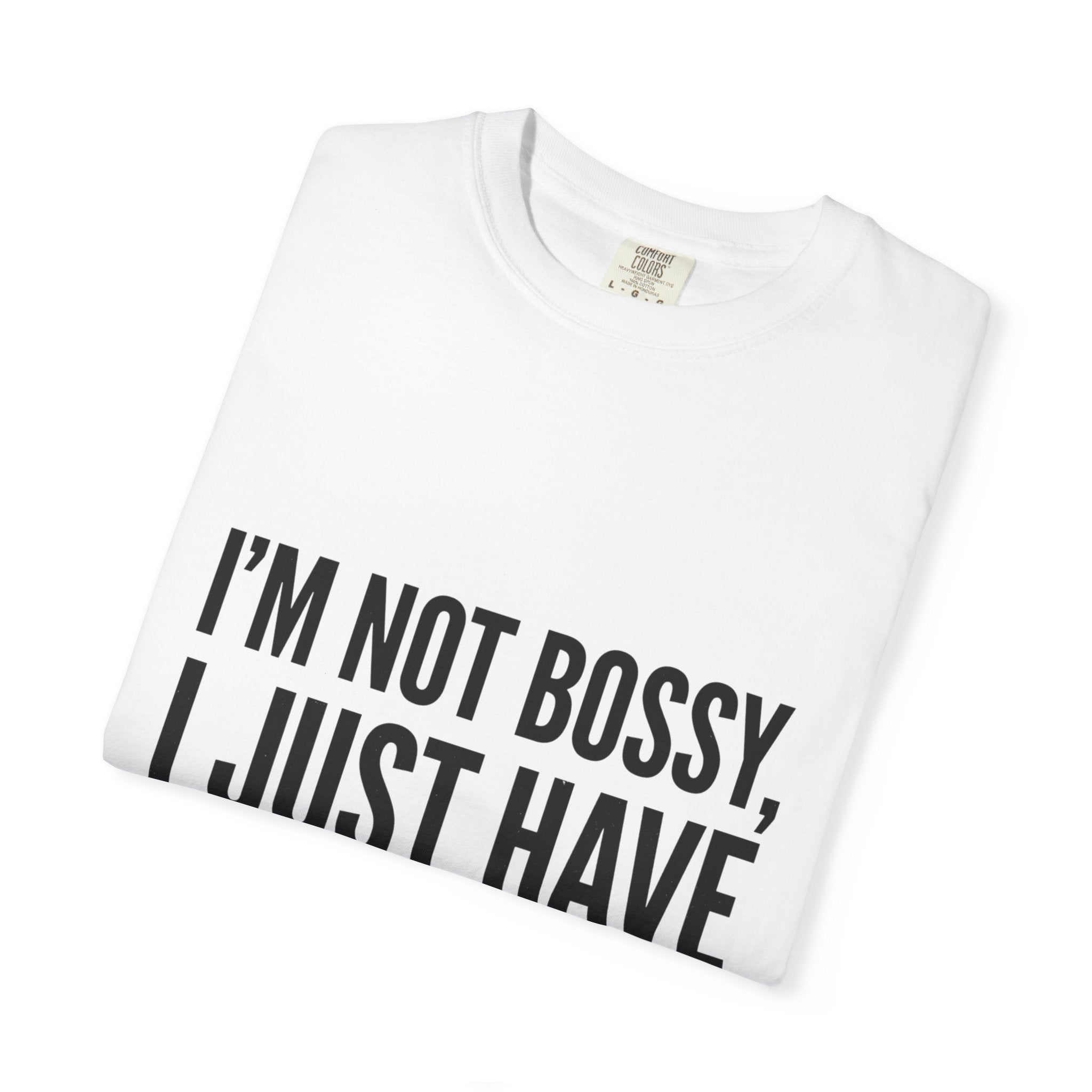 I’m Not Bossy I Just Have Better Ideas T-Shirt